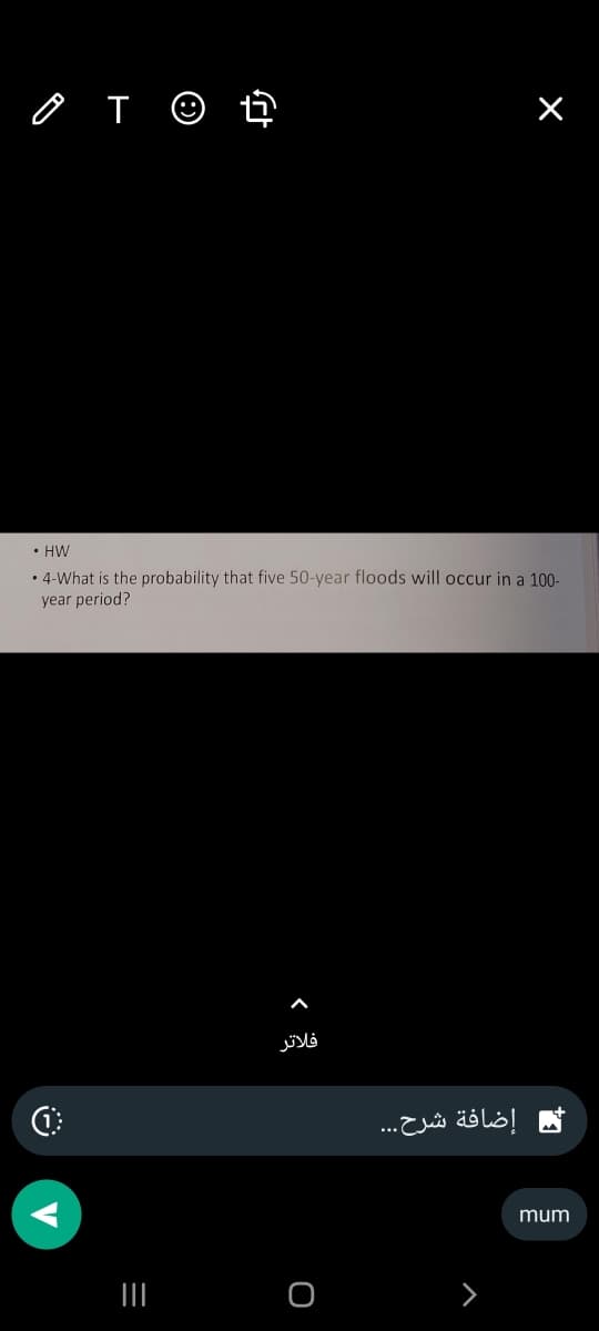 OTO t
• HW
• 4-What is the probability that five 50-year floods will occur in a 100-
year period?
2
|||
=
فلاتر
O
×
إضافة شرح...
mum