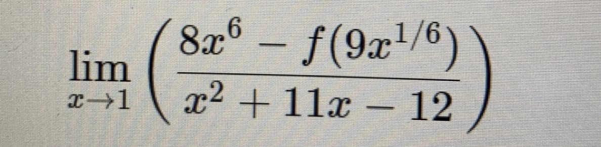 8x6 – f(9x1/6)
lim
-
x2 + 11x - 12
