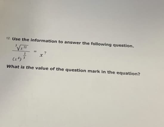 12. Use the information to answer the following question.
(x*)
What is the value of the question mark in the equation?
