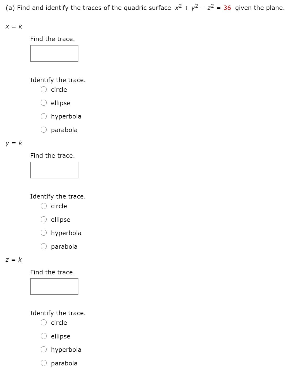 (a) Find and identify the traces of the quadric surface x2 + y2 - z2 = 36 given the plane.
