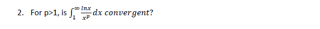 2. For p>1, is S.
co Inx
-dx convergent?
1 xP
