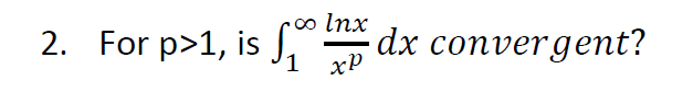 0o Inx
2. For p>1, is " dx convergent?
1 xP
