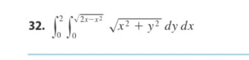 2x-x2
32.
√² √√21−x² √x² + y² dy dx