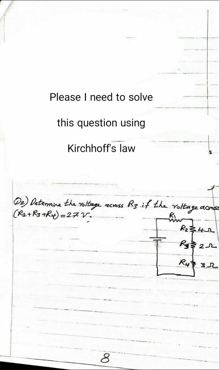 Please I need to solve
this question using
Kirchhoff's law
D2) Determina the ottage
(R2+ Rg +R) =
across R3 if the Yoltage acnss
27 V.
R24
R4 32
