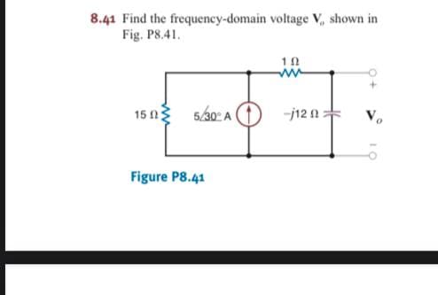 8.41 Find the frequency-domain voltage V, shown in
Fig. P8.41.
10
ww
15 3
5/30 A
-j12 :
V.
Figure P8.41
