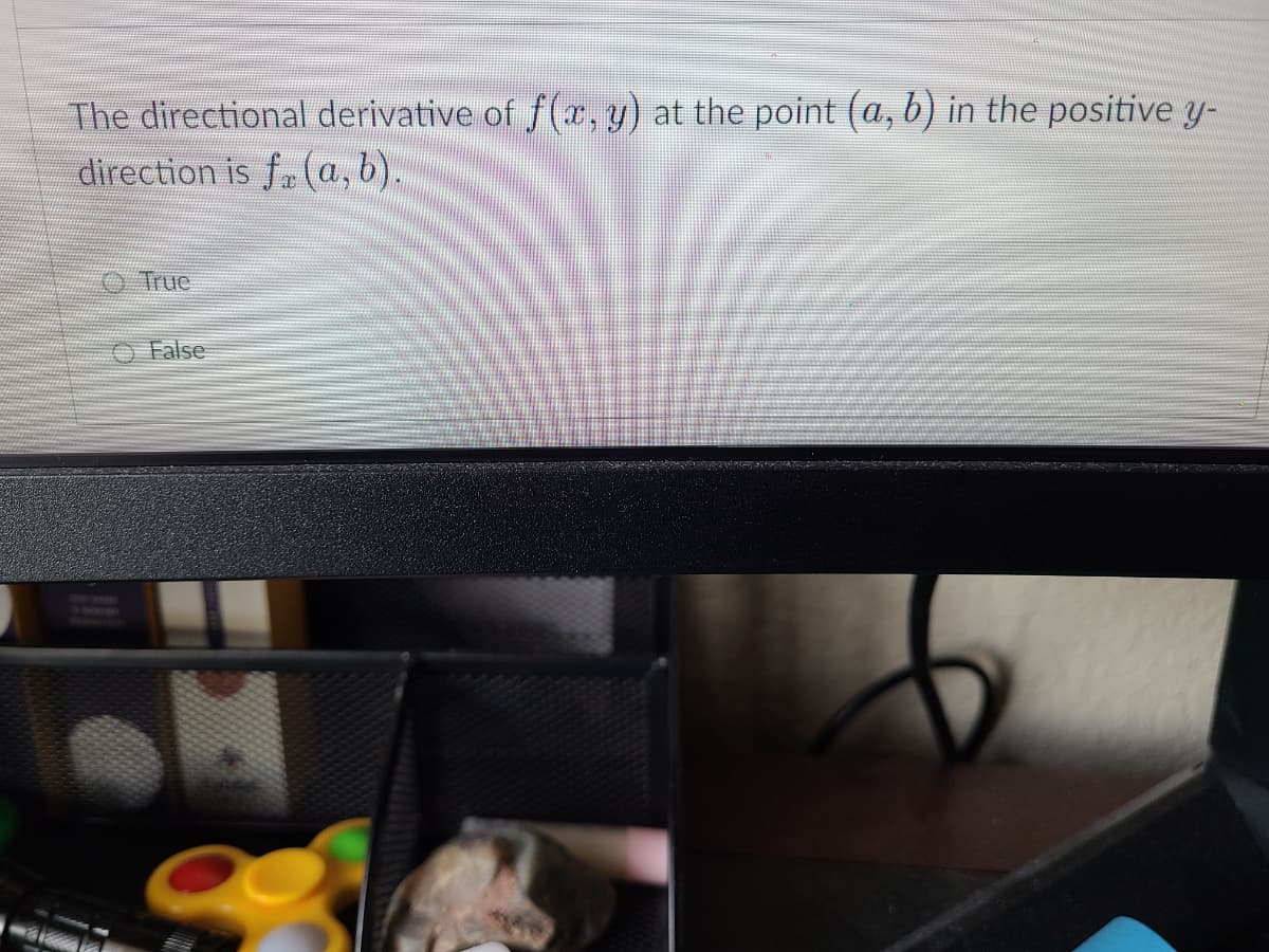 The directional derivative of f(x, y) at the point (a, b) in the positive y-
direction is f(a, b).
True
False