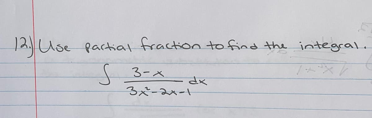 12. Use partial fraction to find the integral.
3-x
3ペ-ペー
