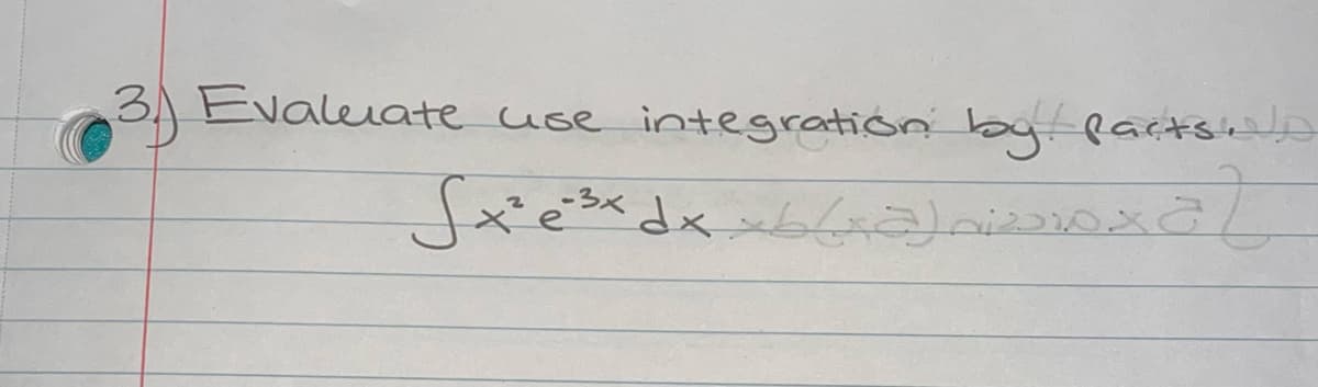 3) Evaleuate use integration byParts
