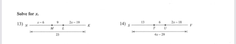 Solve for x.
13)
X-6
9
2x- 19
14)
13
6.
2r- 18
K
M
U
23
4x-29
