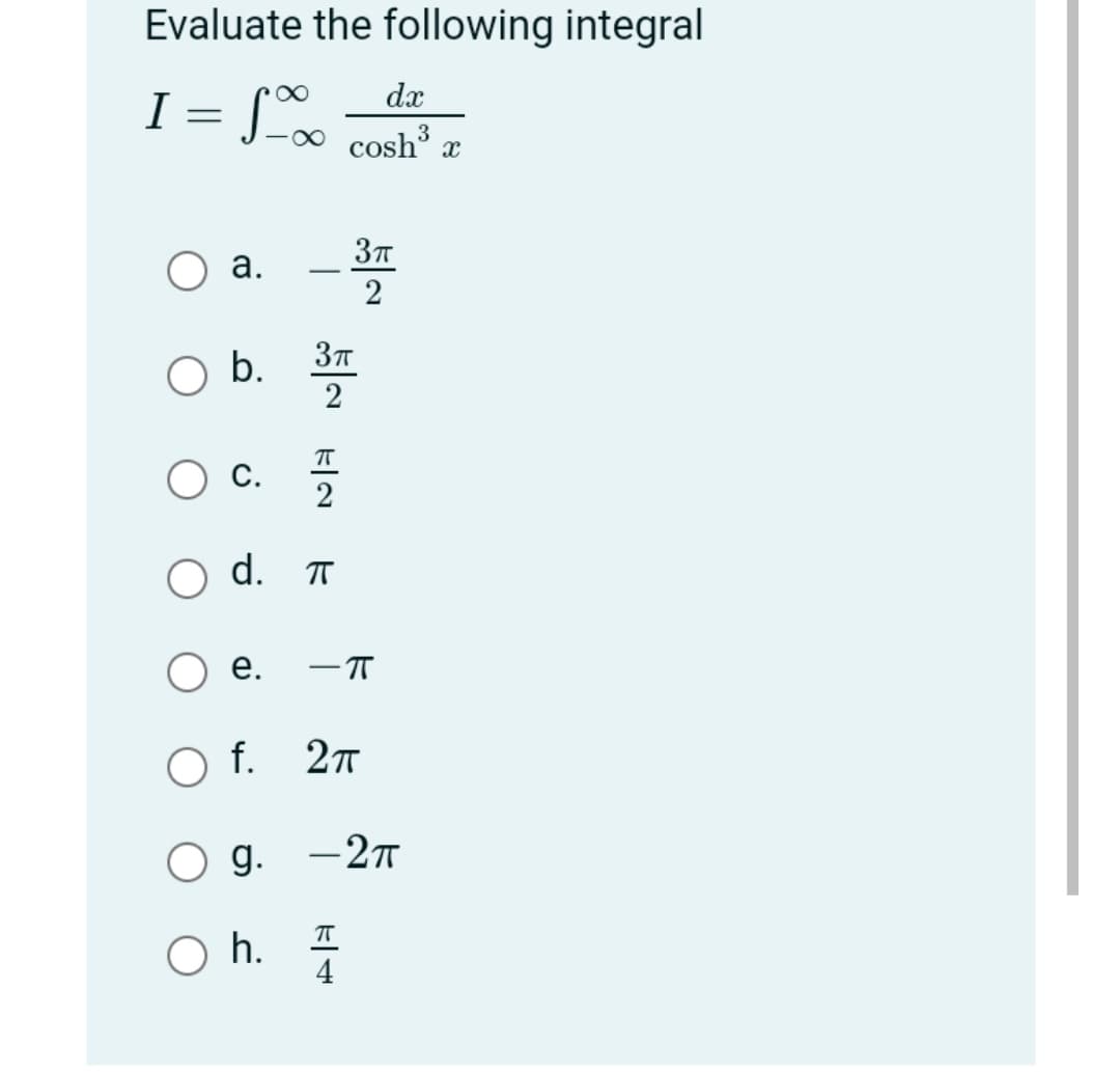 Evaluate the following integral
dx
I
а.
-
2
b.
2
d.
е.
f.
g.
-27
O h.
4
C.
