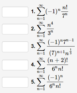 п!
1. E(-1)"
n=1
00
2.
3"
n=1
3. (-1)"7"–1
n=1 (7)n+1n
(п + 2)!
4. E
6" n!
n=1
(-1)"
5.)
6" n!
n=1
