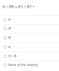 An (BU A) n B“) =
O A
O B°
O AnB
O None of the choices
