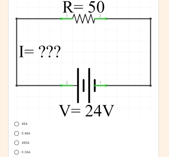 R= 50
I= ???
2
V= 24V
48A
0.48A
480A
0.36A
