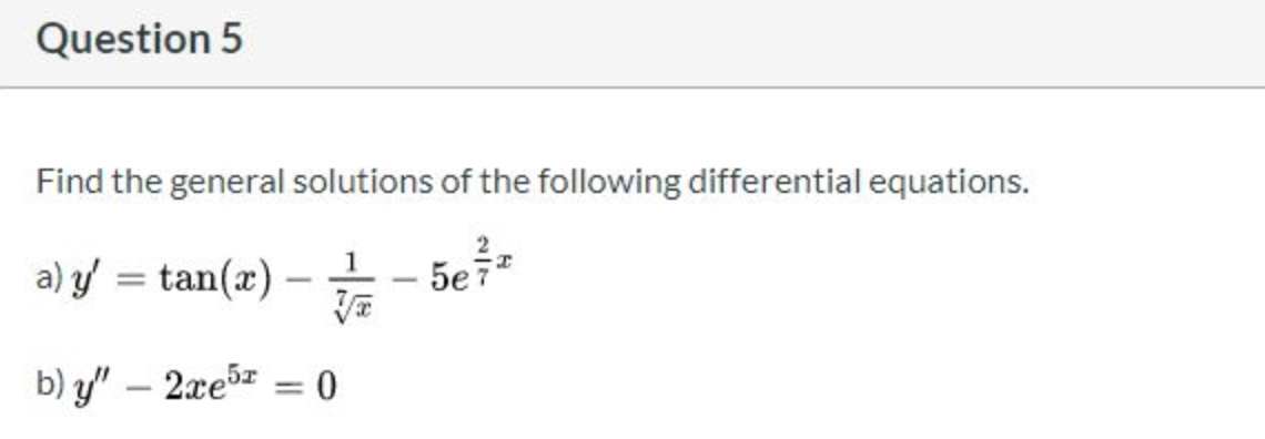 Find the general solutions of the following differential equations.
a) y = tan(x)
1
5e7
-
