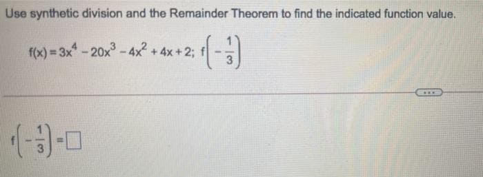 Use synthetic division and the Remainder Theorem to find the indicated function value.
f(x) = 3x-20x -4x2 +4x+2; f
....
