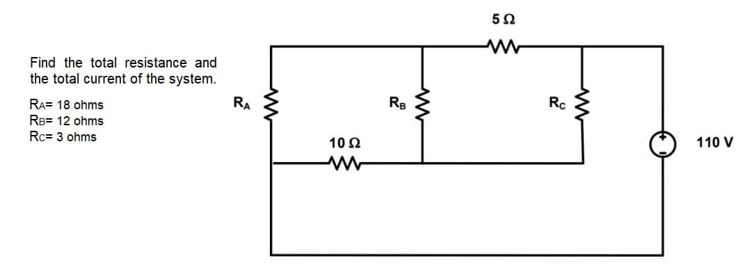 Find the total resistance and
the total current of the system.
RA= 18 ohms
RA
RB
Rc
RB= 12 ohms
Rc= 3 ohms
10 2
110 V
