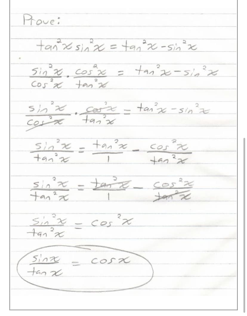 Prove:
2
tan² x sin²x = tan ²x -sin ²x
2
Sin x cos x
2
cos³x tan³²x
sinx
Cos'x
sin²x
tan²x
Sin x
tan ²x
。
Sinx
tan x
Cos'x
tan'x
sin³x = tan³x
2
1
tan²x
=
2x
cosx
tan²x-sin²x
tan²x -sin ²x
-
cos x
2
tan ²x
२
cos²x
केवट