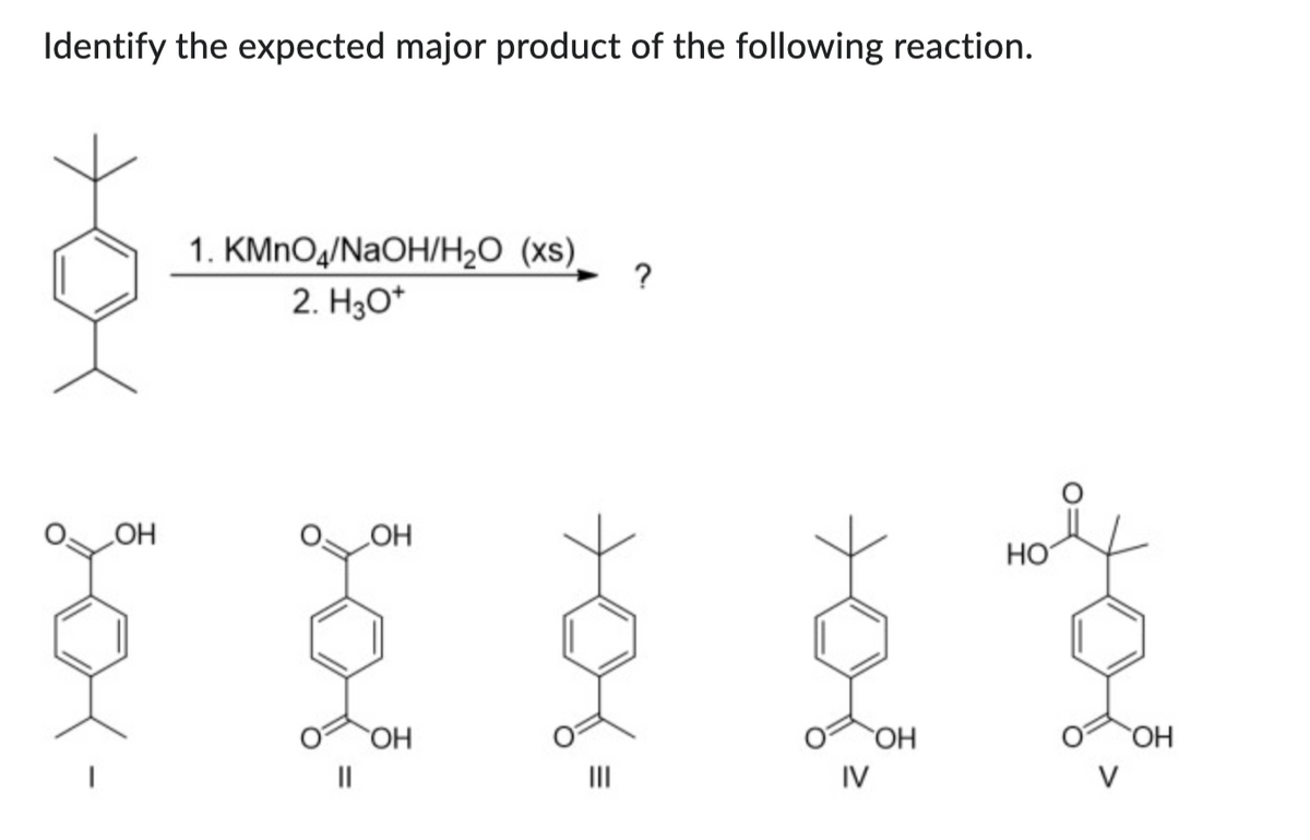 Identify the expected major product of the following reaction.
OH
1. KMnO/NaOH/H2O (xs) ?
2. H30+
OH
ОН
E
IV
ОН
НО
OH