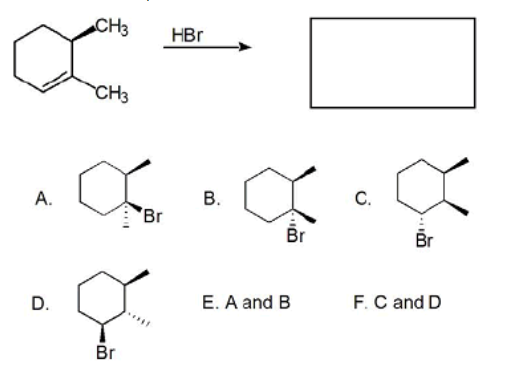 CH3
HBr
CH3
В.
C.
'Br
Br
Br
D.
E. A and B
F.C and D
Br
A.
