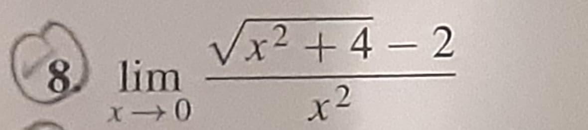 8. lim
x 0
√x²+4-2
x2