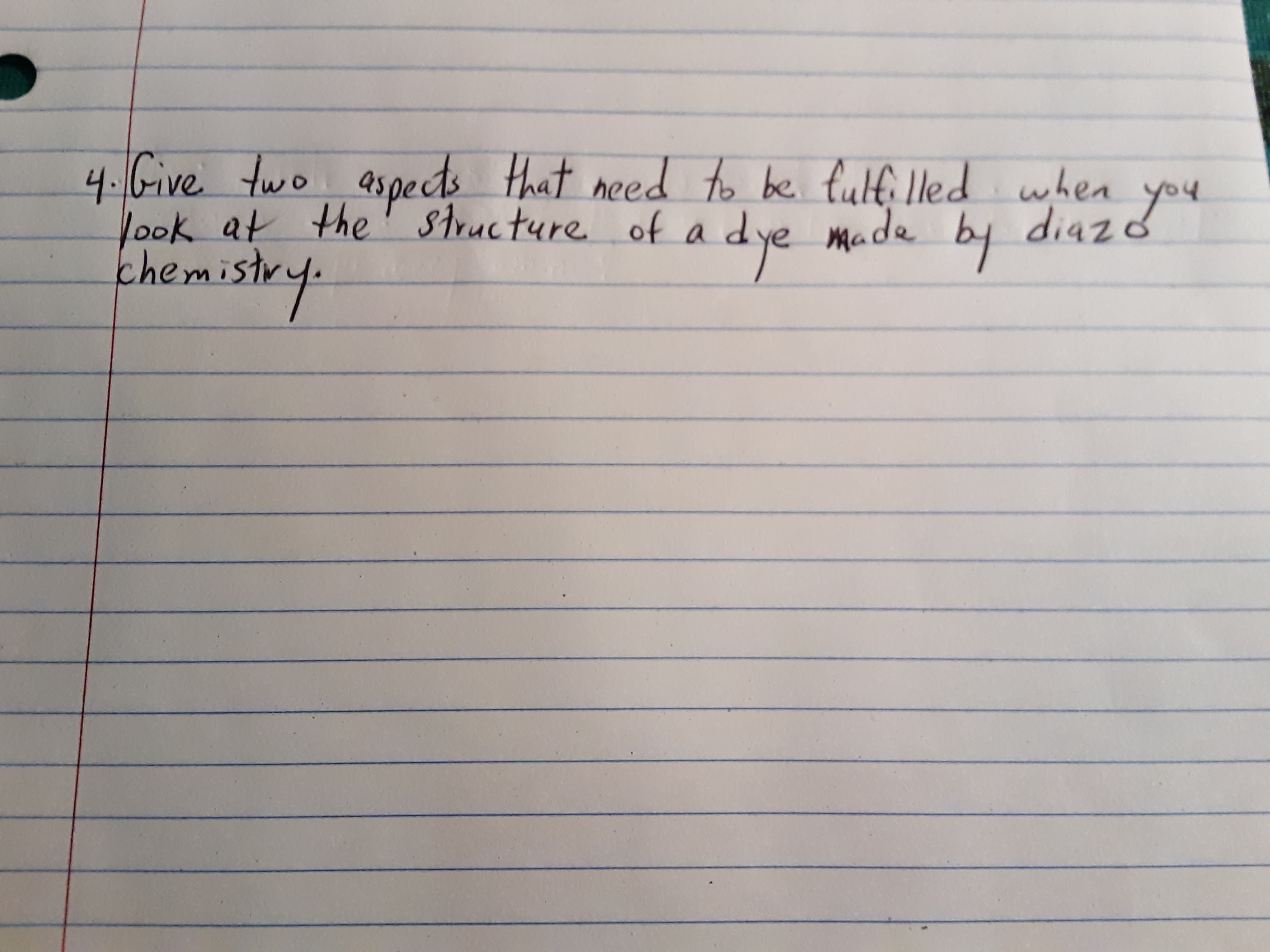 4.Give two aspects that need to be. fulfi lled when you
look at the' structure of adye made by
chemistry.
diaz.
