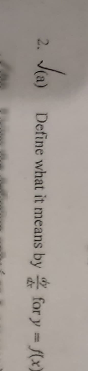 2.
Define what it means by for y f(x)
%3D
dx
