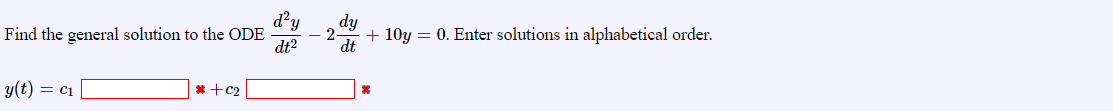 d'y
Find the general solution to the ODE
dt2
dy
+ 10y = 0. Enter solutions in alphabetical order.
dt
y(t) = c1
* +c2
