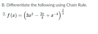 B. Differentiate the following using Chain Rule.
3. f(2) = (3부2- 플 + z ):
