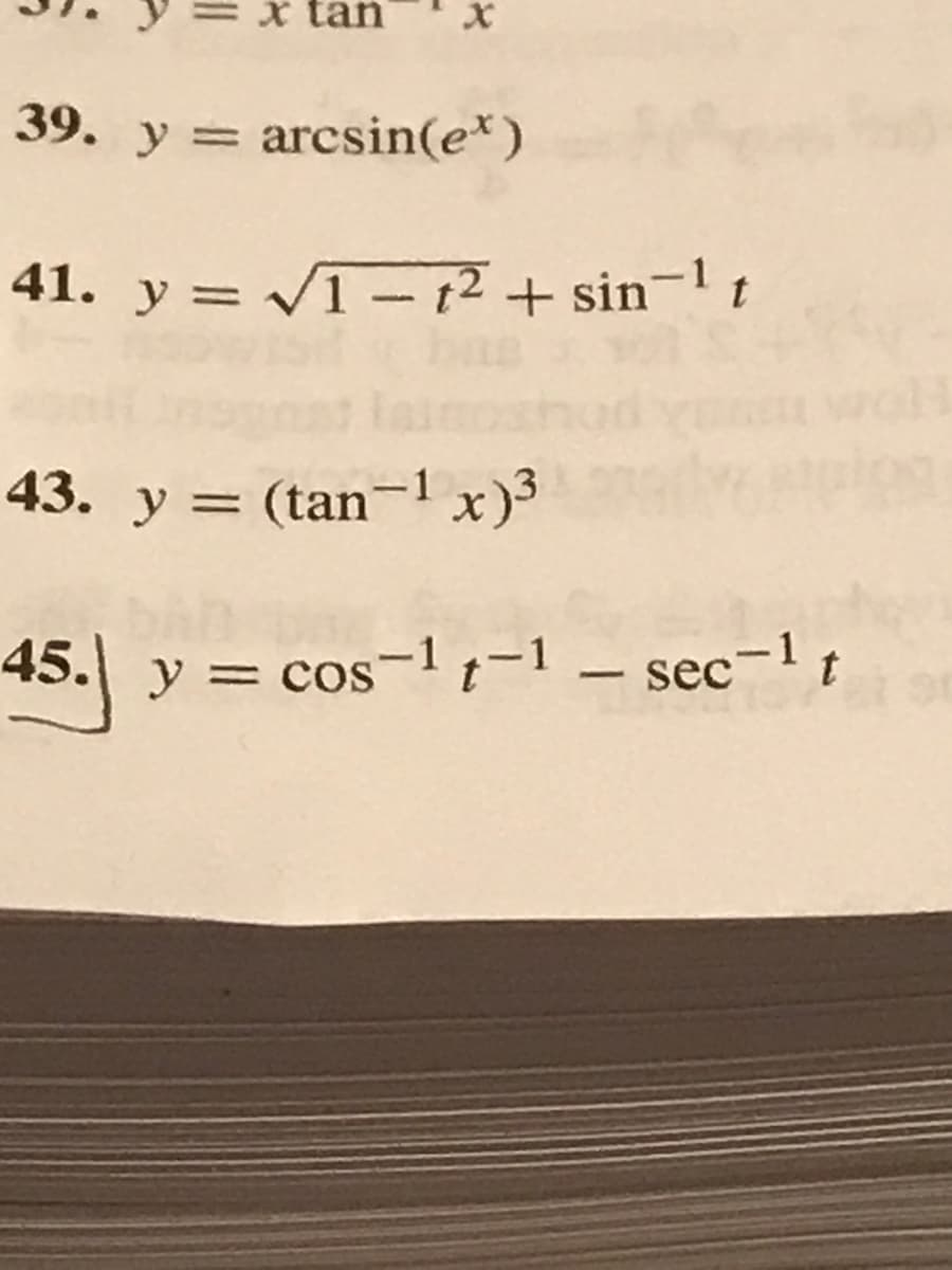 39. y = arcsin(e*)
41. y = √1-1² + sin-¹ t
43. y = (tan-¹ x)³
45. y = cos-1-1 - sec-¹ t