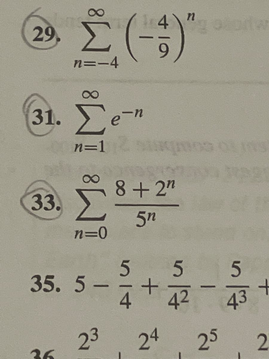 29.
200
Σ(-)"
n=-4
31. Σ
33.
36
n=1
me
n=0
35. 5-
-
-n
e
23
8+2"
5n
514
+
24
द्म
5
44
5
+
25 2