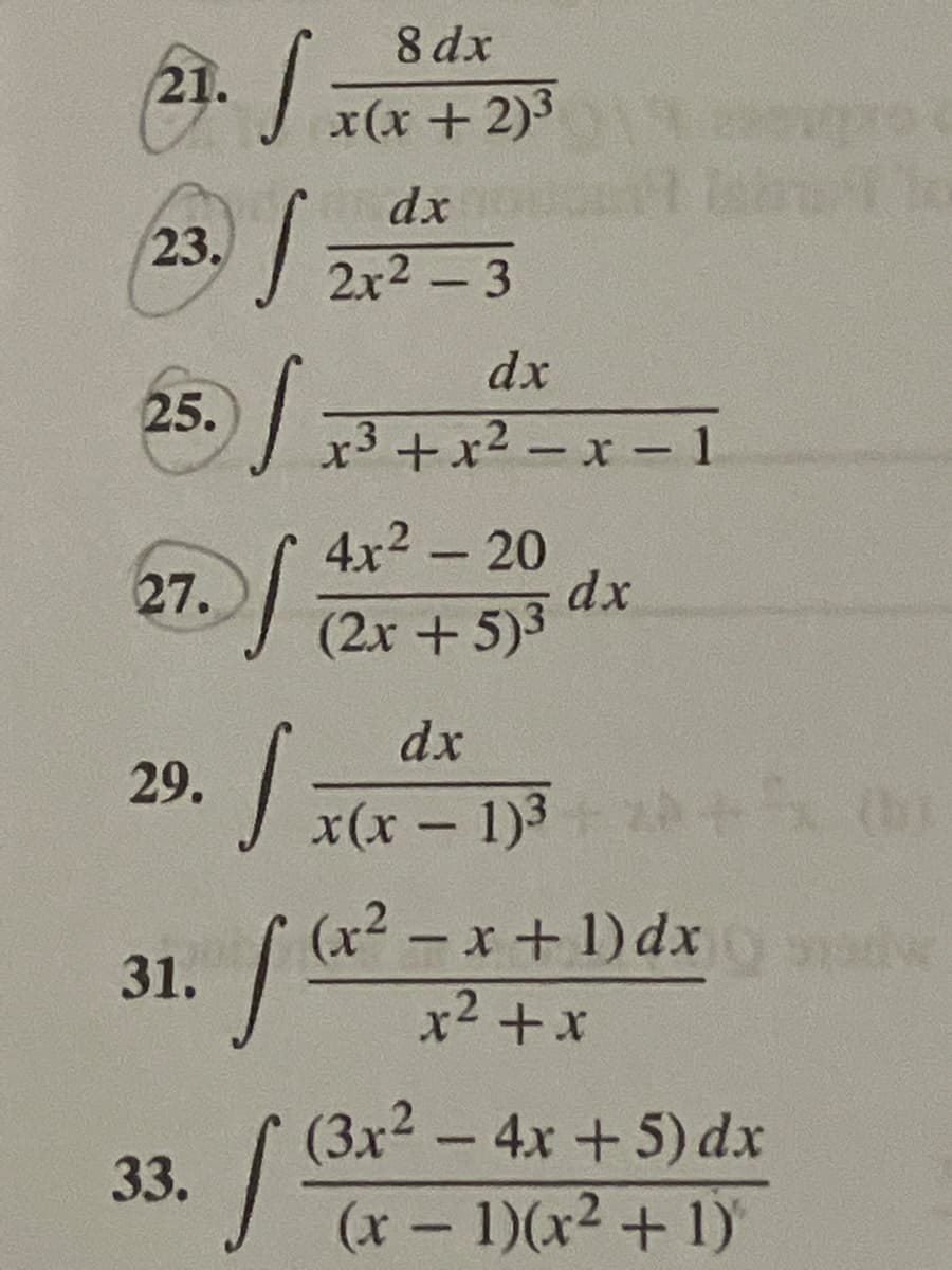 ### Integral Calculations: Problem Set

Below are some integral problems that you can practice for your calculus studies:

21. \(\int \frac{8 \, dx}{x (x + 2)^3}\)

23. \(\int \frac{dx}{2x^2 - 3}\)

25. \(\int \frac{dx}{x^3 + x^2 - x - 1}\)

27. \(\int \frac{4x^2 - 20}{(2x + 5)^3} \, dx\)

29. \(\int \frac{dx}{x (x - 1)^3}\)

31. \(\int \frac{(x^2 - x + 1) \, dx}{x^2 + x}\)

33. \(\int \frac{(3x^2 - 4x + 5) \, dx}{(x - 1) (x^2 + 1)}\)

Each problem presents its unique challenge and requires different techniques of integration such as substitution, partial fractions, or integration by parts. Use these problems to test and enhance your understanding of integral calculus.