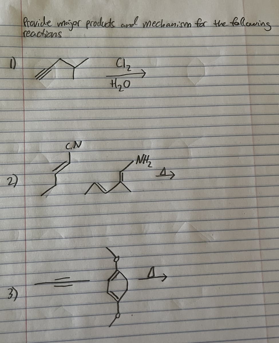 1)
2
3)
Provide major products and mechanism for the following
reactions
Clz
H₂0
سر گر
=
NH₂