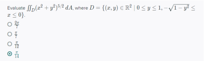 Evaluate p(x² + y²)5/2 dA, where D = {(x, y) E R² | 0 < y < 1, - VI- y² <
a < 0}.
