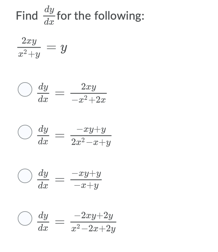 dy
Find
dx
for the following:
2xy
x2+y
= y
O dy
2xy
-x²+2x
dx
dy
-xy+y
|
dx
2x2 –x+y
O dy
-xy+y
dx
-x+y
O dy
dx
-2xy+2y
? — 2я+2у
||
