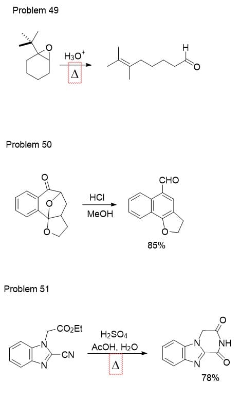 Problem 49
H3o*
Δ
Problem 50
HCI
CHO
တဲ့ ထို
MeOH
85%
Problem 51
-CO₂Et
H2SO4
-N
NH
AcOH, H2O
-CN
N
Δ
N
78%