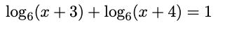 log6 (x + 3) + log6(x + 4) = 1
