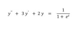 1
y" + 3y + 2y
1+ et
