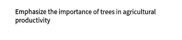 Emphasize the importance of trees in agricultural
productivity
