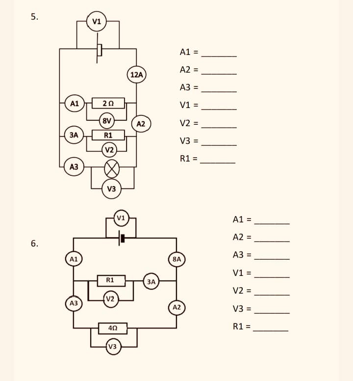 5.
V1
A1 =
A2 =
12A
A3 =
A1
20
V1 =
8V
A2
V2 =
3A
R1
√3 =
(V2)
R1 =
A3
V3
6.
A1
V1
R1
(ЗА
A3
(V2)
402
V3
A1 =
A2 =
A3 =
8A
V1 =
V2=
A2
√3 =
R1 =