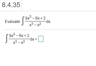 9x²-6x + 2
dxp.
x3 - x2
Evaluate
