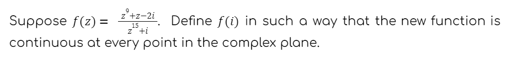 Suppose f(2)=z²+z-21 Define f(i) in such a way that the new function is
z +i
continuous at every point in the complex plane.