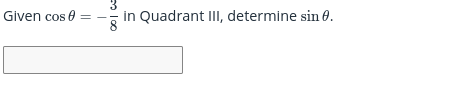 Given cos e =
in Quadrant III, determine sin 0.
