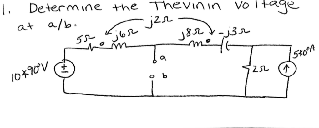 1.
Determine the Thevinin vo Itage
at
a/b.
552
he
10*90V
(5%0°A
