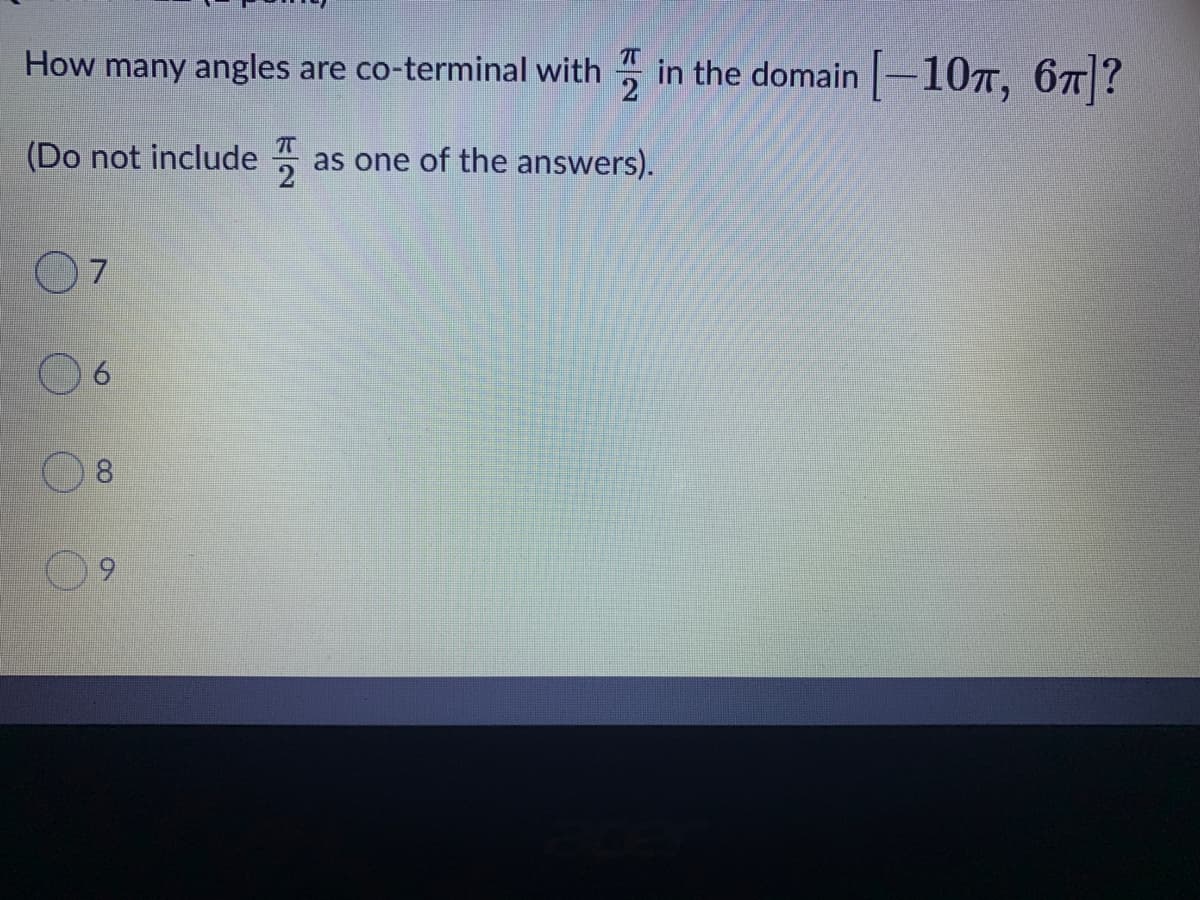 How many angles are co-terminal with in the domain -10T, 6T?
(Do not include
as one of the answers).
6.
6.
