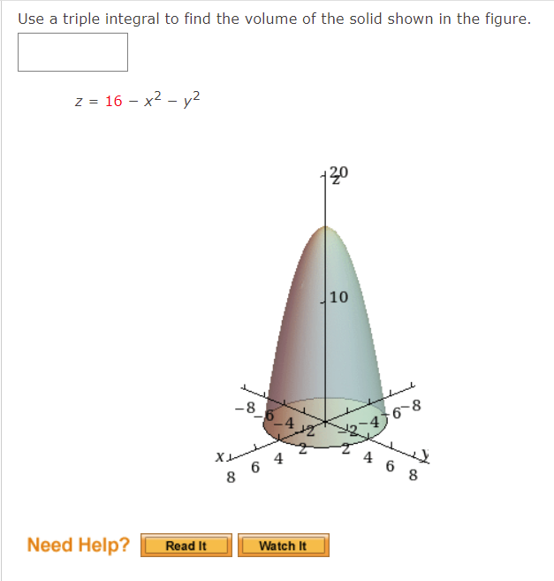 Use a triple integral to find the volume of the solid shown in the figure.
z = 16x² - y²
10
Need Help?
Read It
-8-6-4
864
Watch It
anderal
476-8
y
468