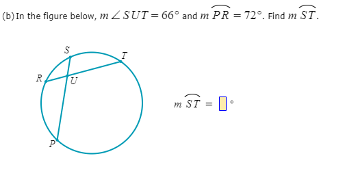 (b) In the figure below, m Z SUT = 66° and m PR = 72°. Find m ST.
R.
ST = 1:
