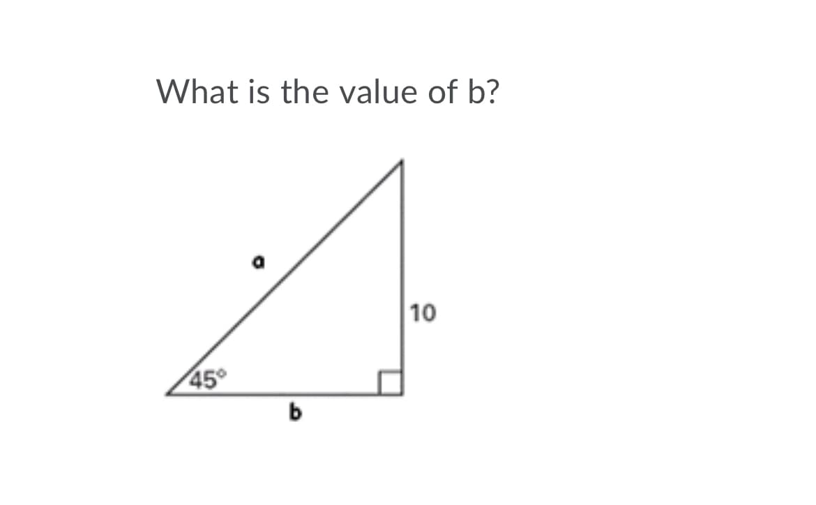 What is the value of b?
10
45°
b
