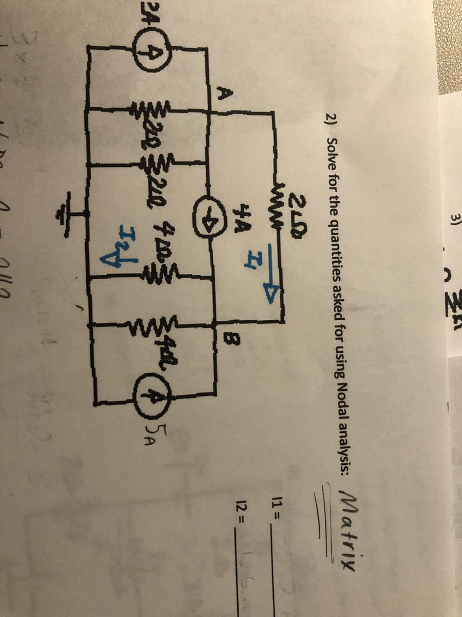 3)
2) Solve for the quantities asked for using Nodal analysis: MatrıX
11 =
4A
12 =
A
2A( 4
5A
