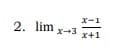 x-1
2. lim x-3
x+1
