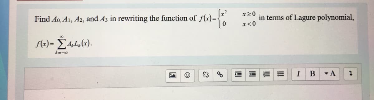 Find Ao, A1, A2, and A3 in rewriting the function of f(x)=-
x20
in terms of Lagure polynomial,
x< 0
S(x)= E44(x).
k=-0
I
!!
